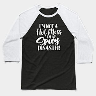 I'm Not A Hot Mess I'm A Spicy Disaster Funny Humorous Baseball T-Shirt